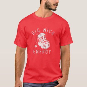  Big Nick Energy Sweatshirt Funny Xmas Fat Santa  T-Shirt