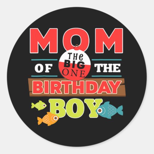 Big One Fishing Theme Mom of the Birthday Boy  Classic Round Sticker