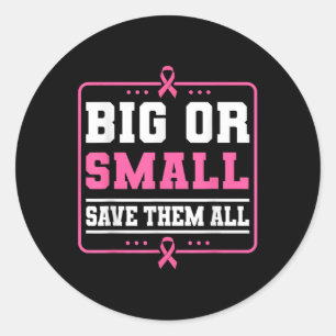 Big Or Small Save Them All Breast Cancer Awareness Classic Round Sticker