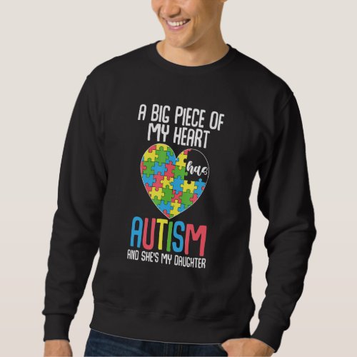 Big Piece Of My Heart Has Autism Daughter Awarenes Sweatshirt