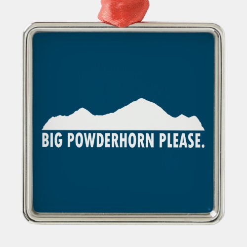  Big Powderhorn Please Metal Ornament