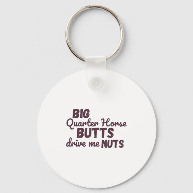 Big Quarter Horse Butts Drive Me Nuts Funny Wester Keychain (Front)