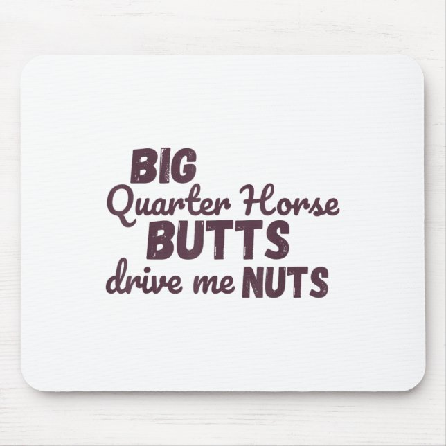 Big Quarter Horse Butts Drive Me Nuts Funny Wester Mouse Pad (Front)