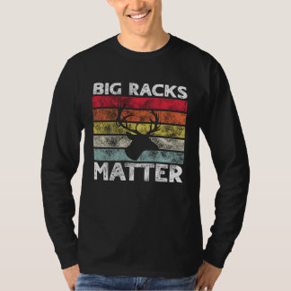 Big Racks Matter  Deer Hunting Saying T-Shirt