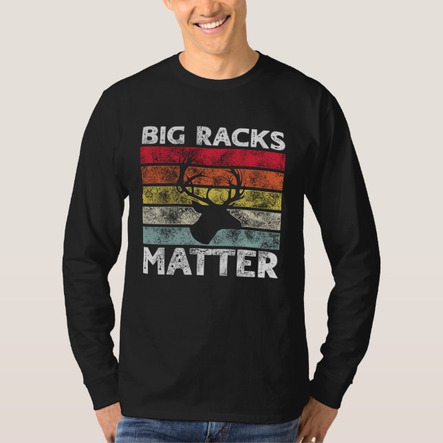 Big Racks Matter  Deer Hunting Saying T-Shirt (Front)