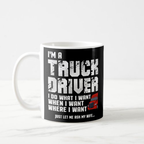 Big Rig18 Wheel Truck Trucker I Do What I Want Whe Coffee Mug