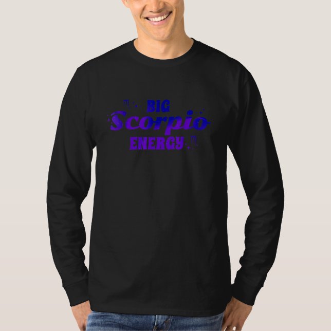 Big Scorpio Energy Zodiac Astrology T-Shirt (Front)