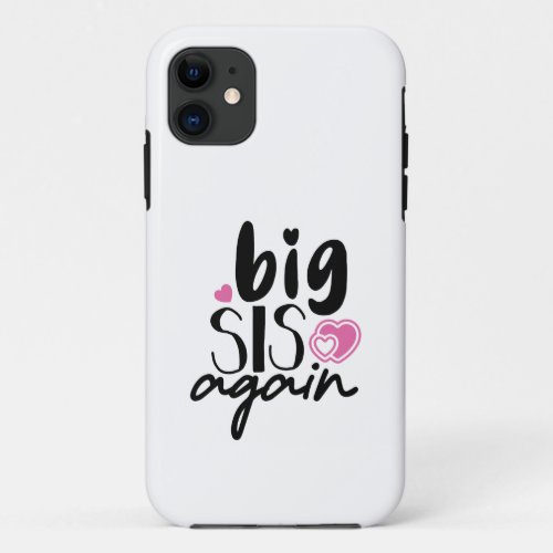 Big Sis Again iPhone 11 Case