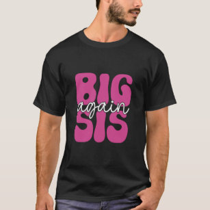 Big Sis Again Sister Older Girl Promoted To Big Si T-Shirt