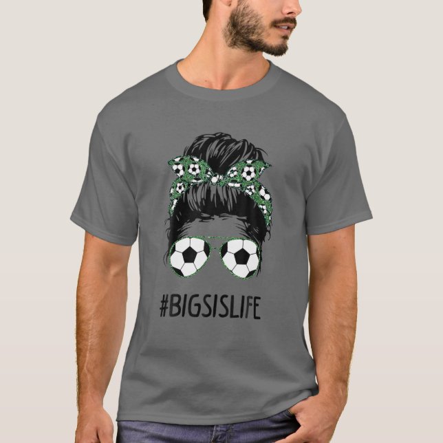 Big Sis Life Soccer Big Sister Messy Bun Sunglasse T-Shirt (Front)
