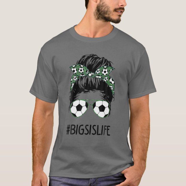 Big Sis Life Soccer Big Sister Messy Bun Sunglasse T-Shirt (Front)
