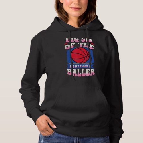 Big Sis Of The Birthday Baller Basketball Theme Bd Hoodie