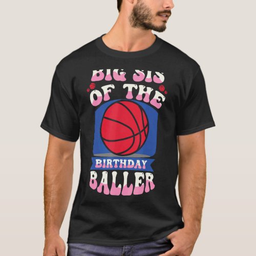 Big Sis Of The Birthday Baller Basketball Theme Bd T_Shirt