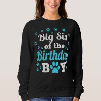Big Sis Of The Birthday Boy Dog Paw Bday Party Cel Sweatshirt