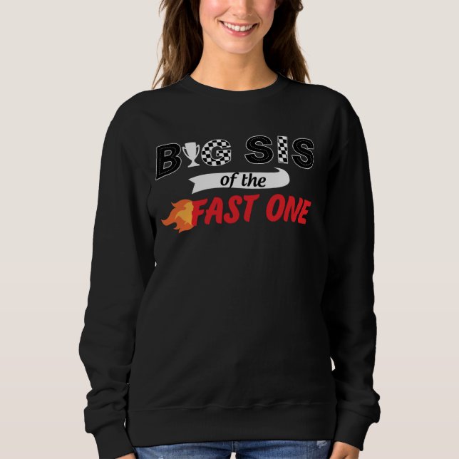 Big Sis Of The Fast One Bday 1st Race Car Family M Sweatshirt (Front)