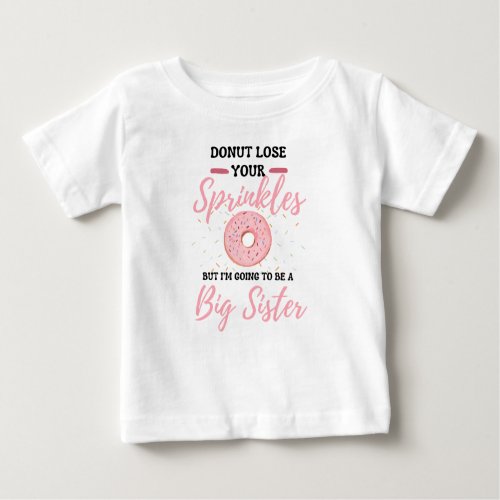 Big Sister 2024 Donut Lose Your Sprinkles  Baby T_Shirt