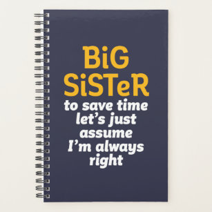 https://rlv.zcache.com/big_sister_always_right_funny_sarcastic_sibling_planner-r0cfa8f76eb544143a543df18d2235ecf_e386y_307.jpg?rlvnet=1