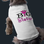Big Sister - Dog T-shirt<br><div class="desc">Let your pampered pooch tell the world that she is the big sister. See how long it takes family and friends to realize what your little four legged child is trying to tell them!</div>