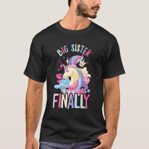 Big Sister Finally Unicorn Sibling Newborn For Gir T_Shirt