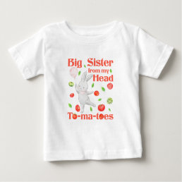 Big Sister - from Head to My Tomatoes Pun Baby T-Shirt