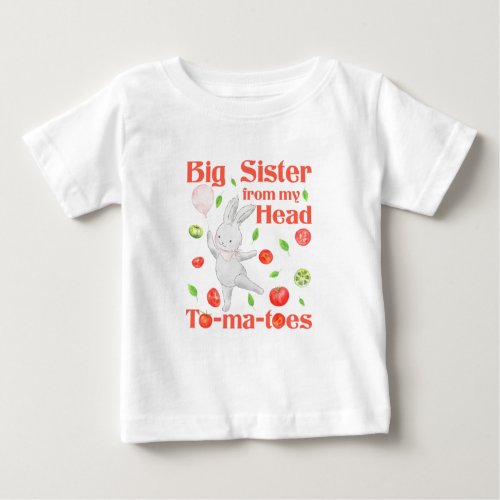 Big Sister from My Head to My Tomatoes Pun Baby T_Shirt
