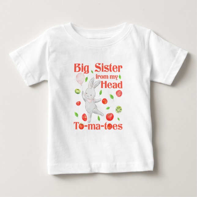 Big Sister from My Head to My Tomatoes Pun Baby T-Shirt (Front)