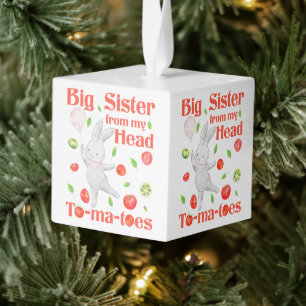 Big Sister from My Head to My Tomatoes Pun Cube Ornament