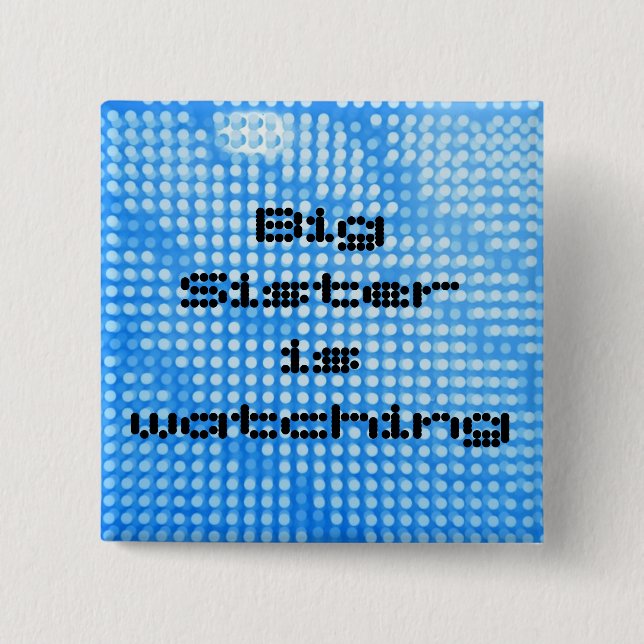 Big Sister is watching. Square blue button (Front)