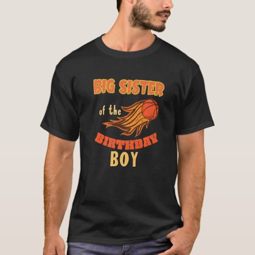Big Sister Of Birthday Boy Basketball Theme Matchi T_Shirt