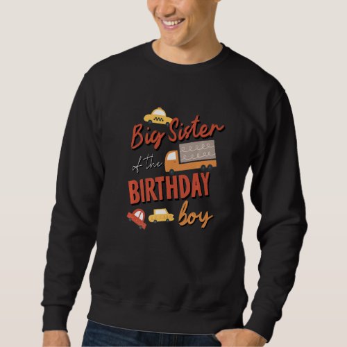 Big Sister Of Birthday Boy Car Theme Matching Fami Sweatshirt