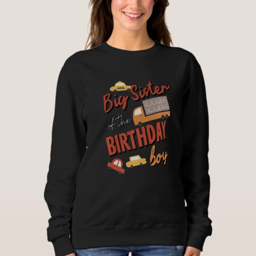 Big Sister Of Birthday Boy Car Theme Matching Fami Sweatshirt