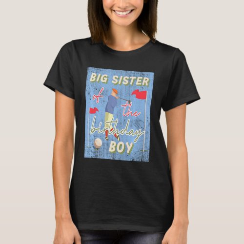 Big Sister Of Birthday Boy Golf Theme Matching Fam T_Shirt