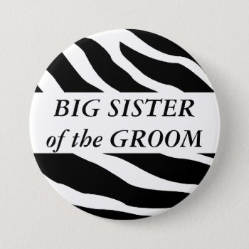 Big Sister Of The Groom Zebra Wedding Button by HolidayZazzle at Zazzle