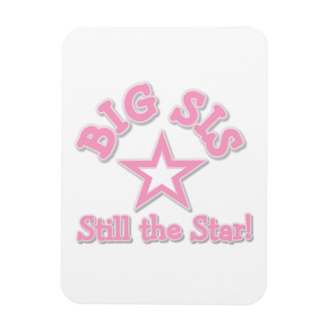 Big Sister Still the Star Gifts Magnet (Vertical)