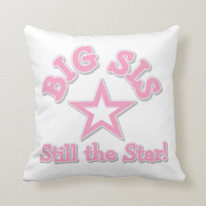 Big Sister Still the Star Gifts Throw Pillow