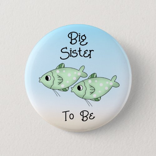 Big Sister to Be  Green Fish Under the Sea  Button