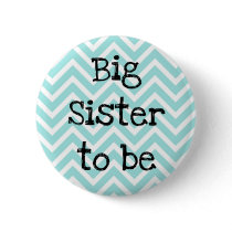 Big Sister to be teal Chevron Baby Shower pin