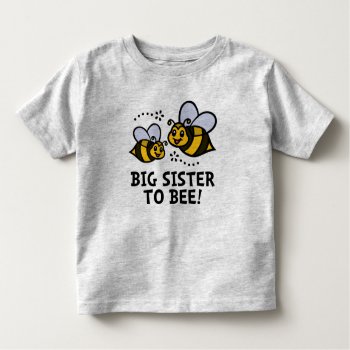 Big Sister To Bee Toddler T-shirt by designdivastuff at Zazzle