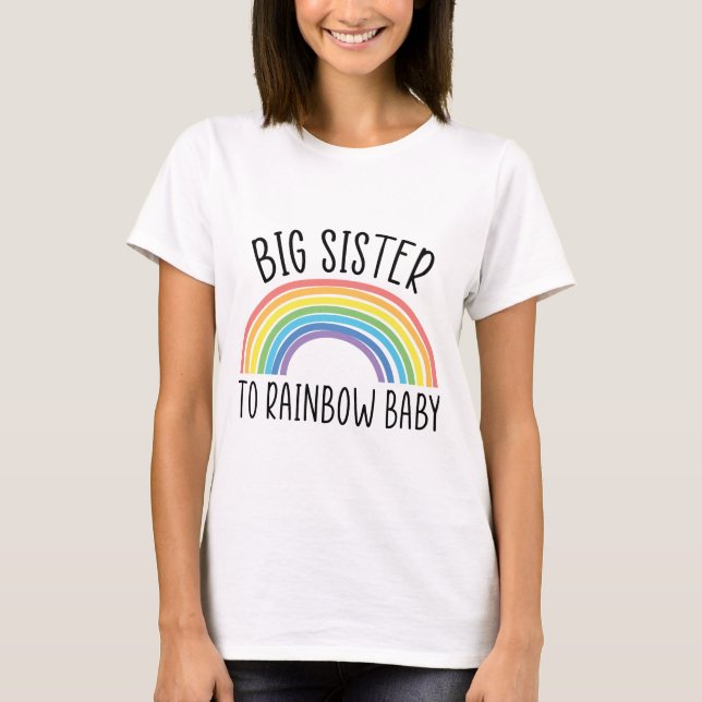 Big Sister To Rainbow Baby Big Sister Pregnancy  T-Shirt (Front)