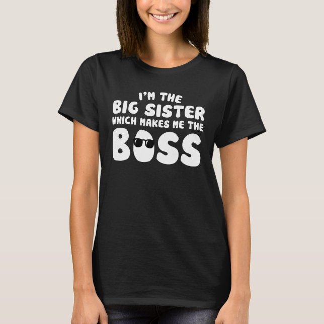 Big Sister Which Makes Me The Boss Sign T-Shirt (Front)