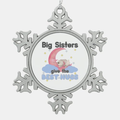 Big Sisters Give the Best Hugs _ Moon Bunny Snowflake Pewter Christmas Ornament