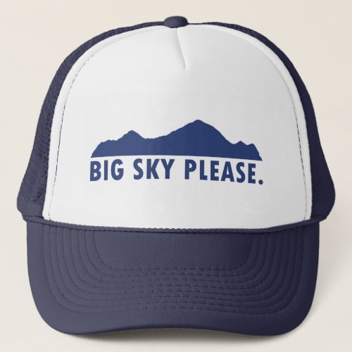 Big Sky Please Trucker Hat