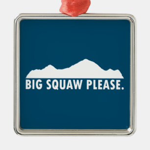 Big Squaw Please Metal Ornament