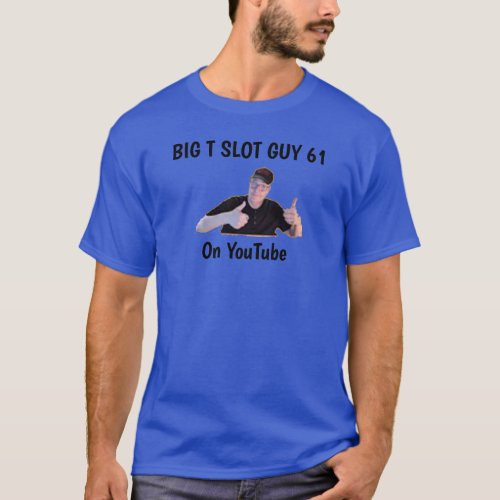 Big T Slot Guy 61 T_Shirt
