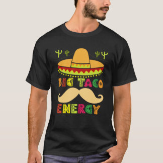 Big Taco Energy Cinco De Mayo Men Mustache Sombre T-Shirt