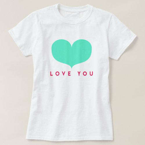 Big Teal Heart _ Love You T_Shirt