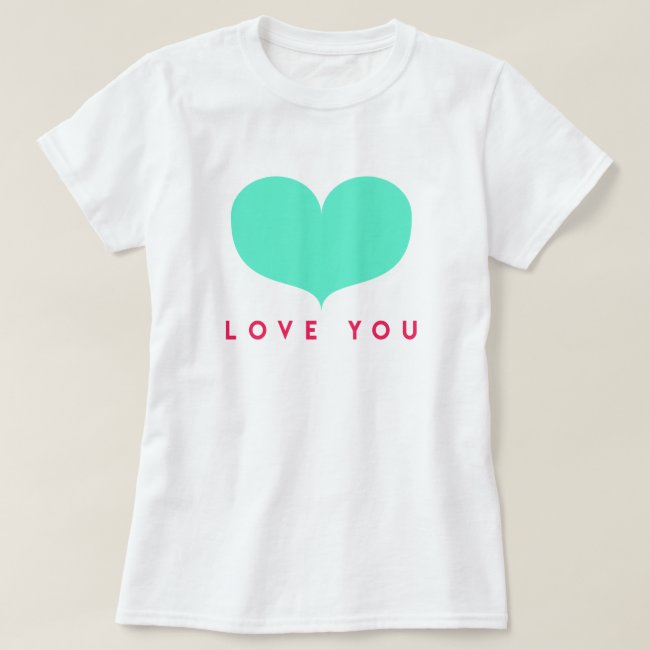 Big Teal Heart - Love You T-Shirt