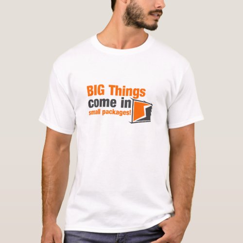 BIG Things Come In Small Packages T_Shirt