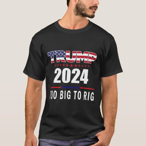 Big To Rig Saying Trump 2024 Funny Trump Quote 1  T_Shirt