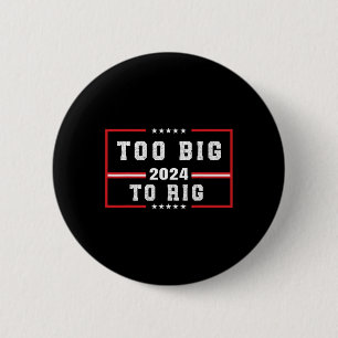 Big To Rig Saying Trump 2024 Funny Trump Quote  Button